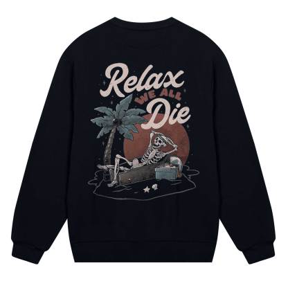 Relax We All Die Sweatshirt