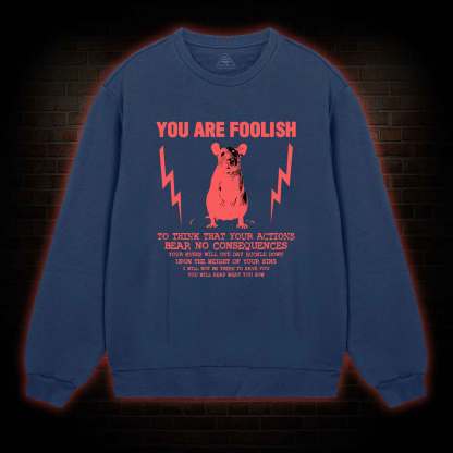 You Are Foolish Sweatshirt