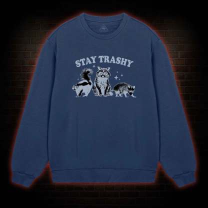 Stay Trashy Sweatshirt