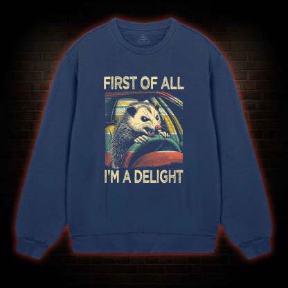 First Of All I'm A Delight Sweatshirt