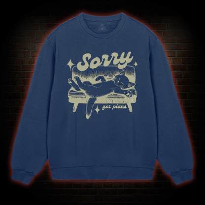 Sorry Got Plans Sweatshirt