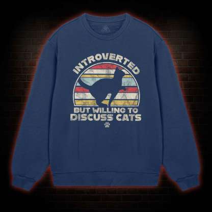 Introverted But Willing To Dicuss Cats Sweatshirt