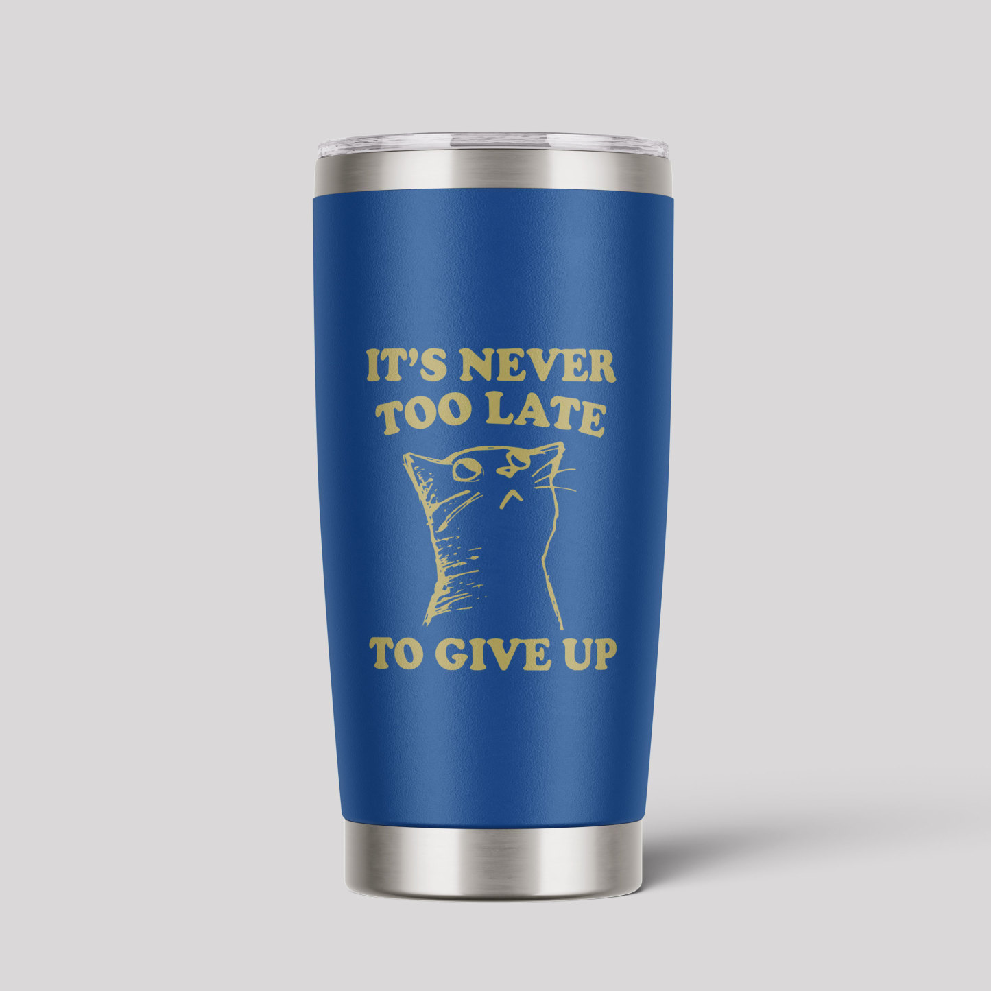 It's Never Too Late To Give Up Tumbler