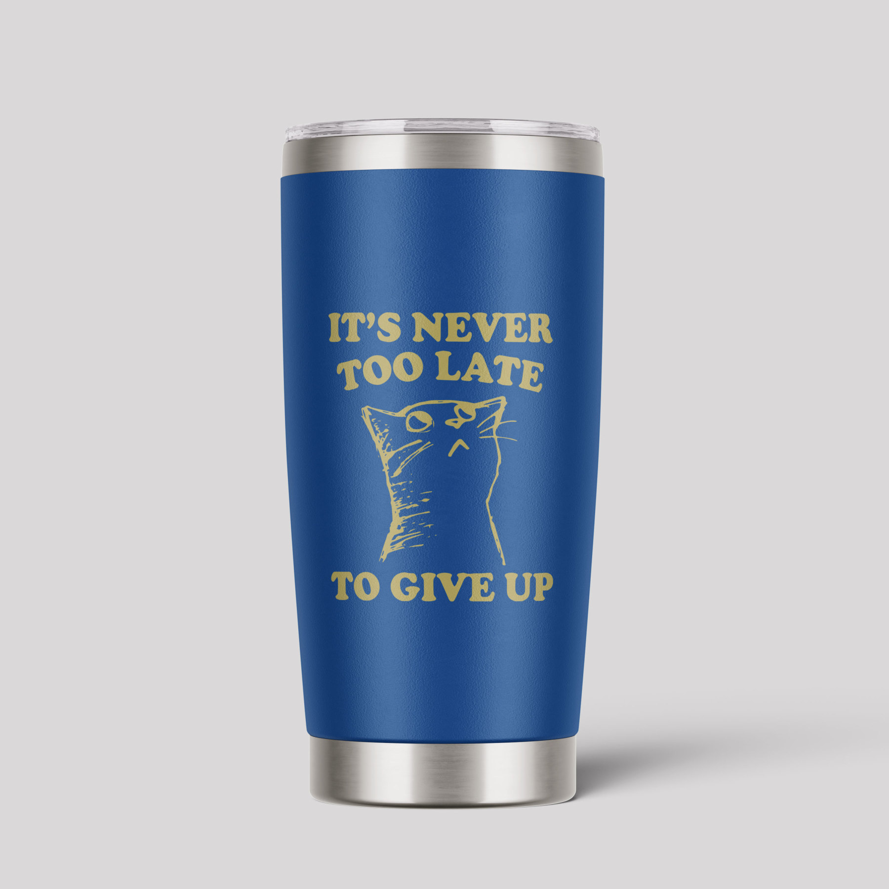 It's Never Too Late To Give Up Tumbler
