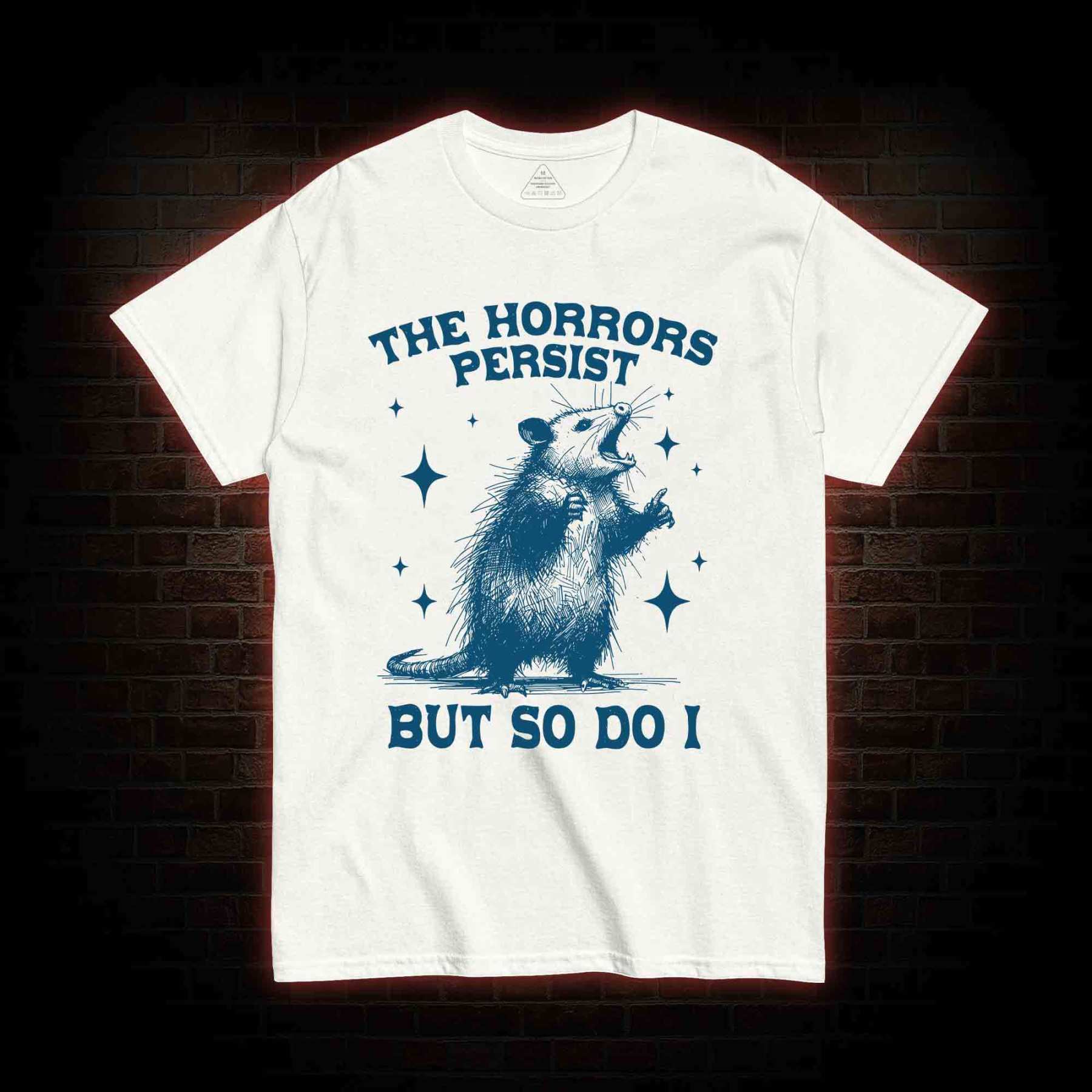 The Horrors Persist but so Do I T-shirt
