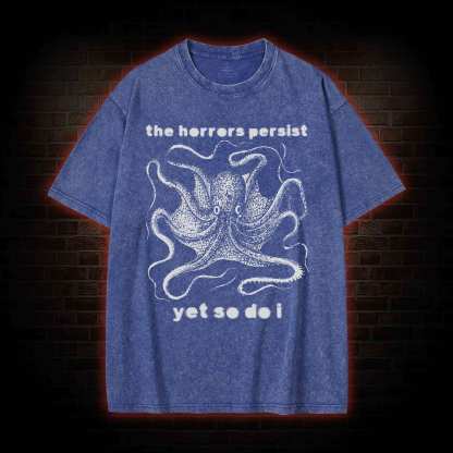 The Horrors Persist Yet So Do I Washed T-shirt