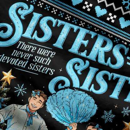 Sisters Sisters Ugly Sweatshirts