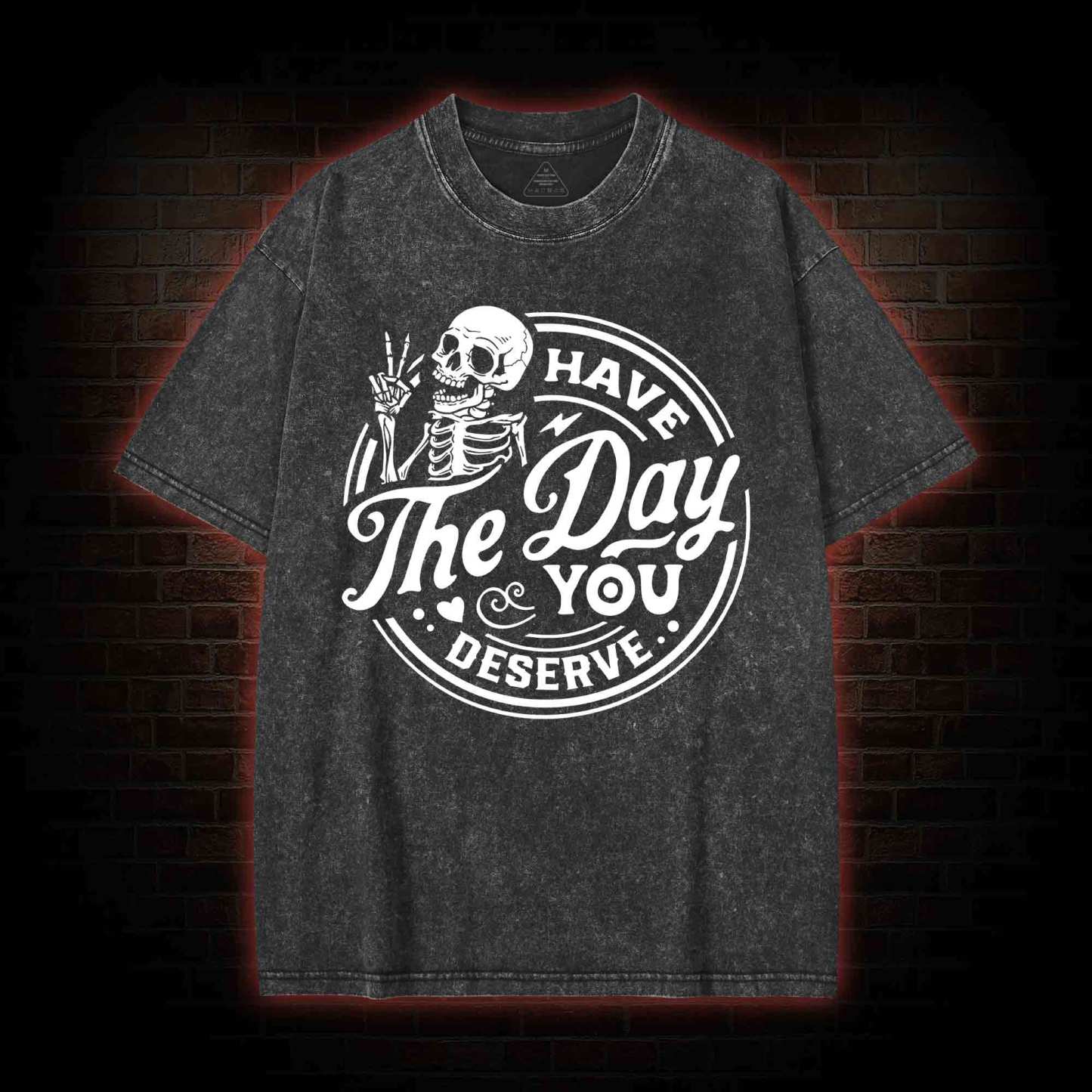 Have The Day You Deserve Washed T-shirt
