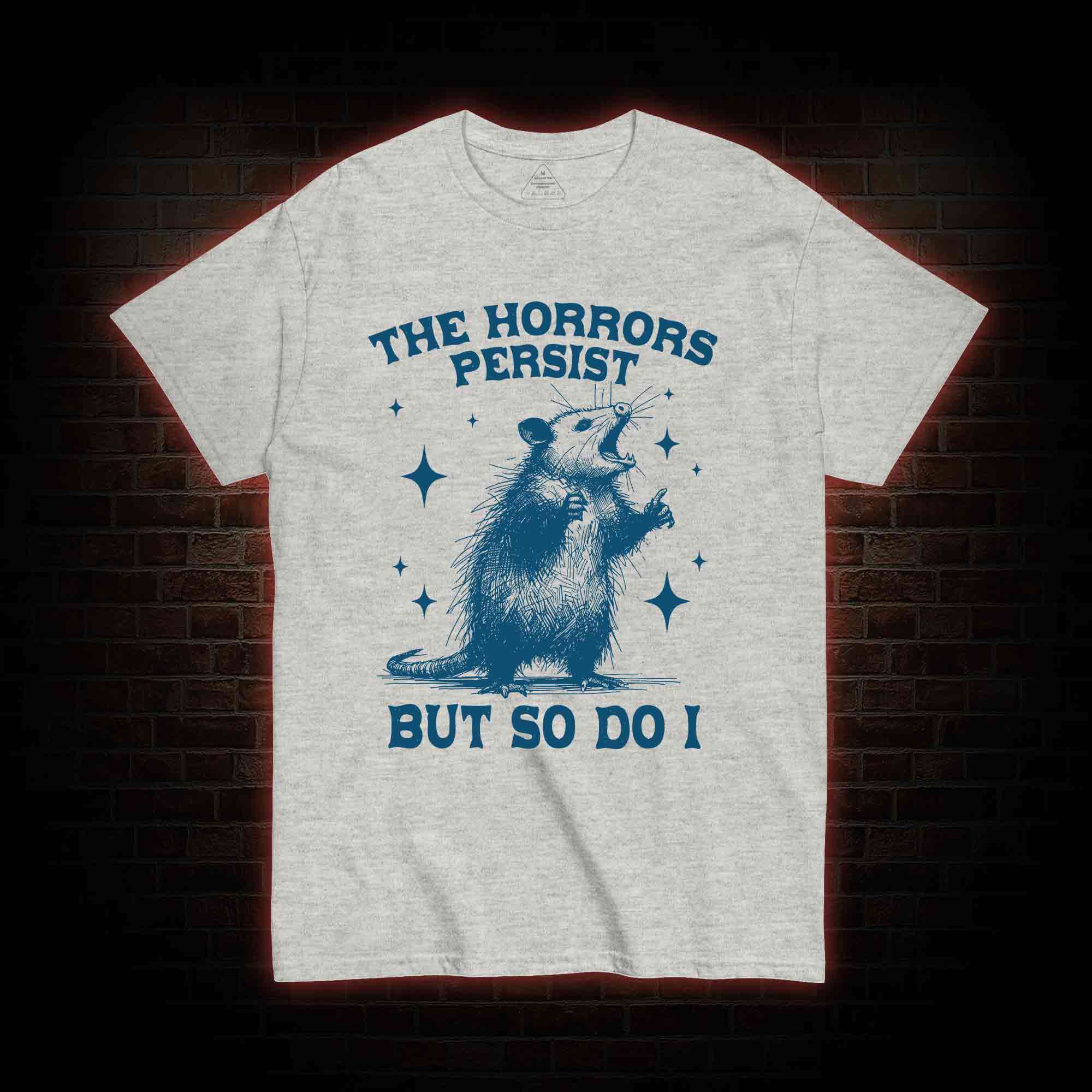 The Horrors Persist but so Do I T-shirt
