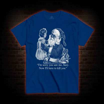 I'll Have To Kill You T-shirt