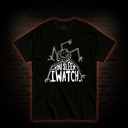 You Sleep I Watch T-shirt 