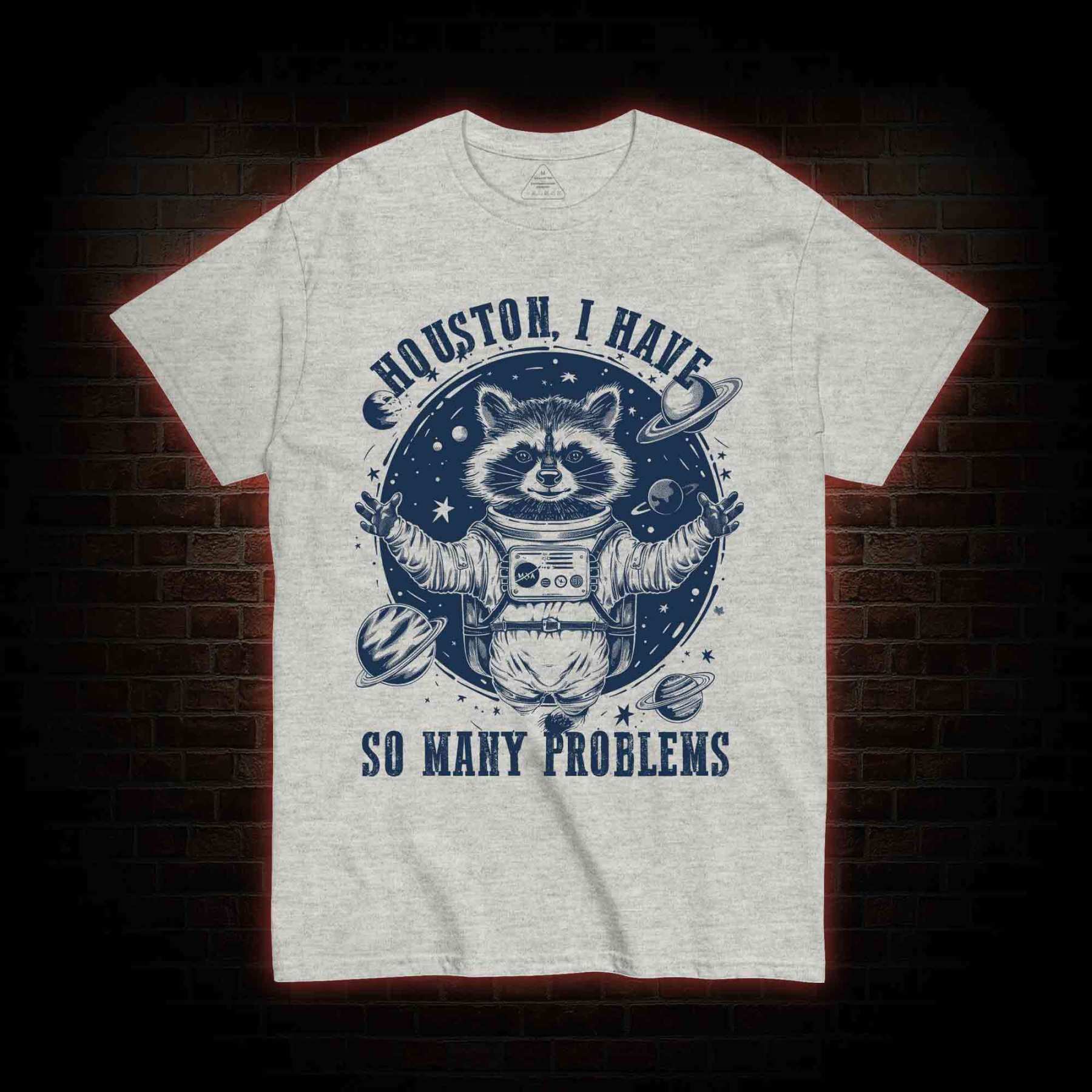 Houston I Have So Many Problems Raccoon T-shirt