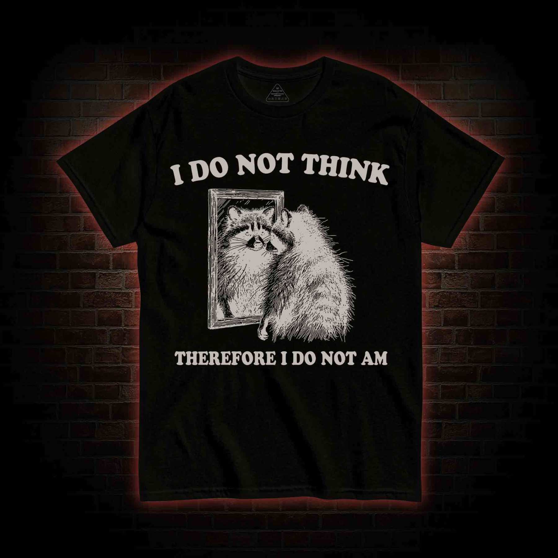 I Do Not Think Therefore I Do Not Am T-shirt