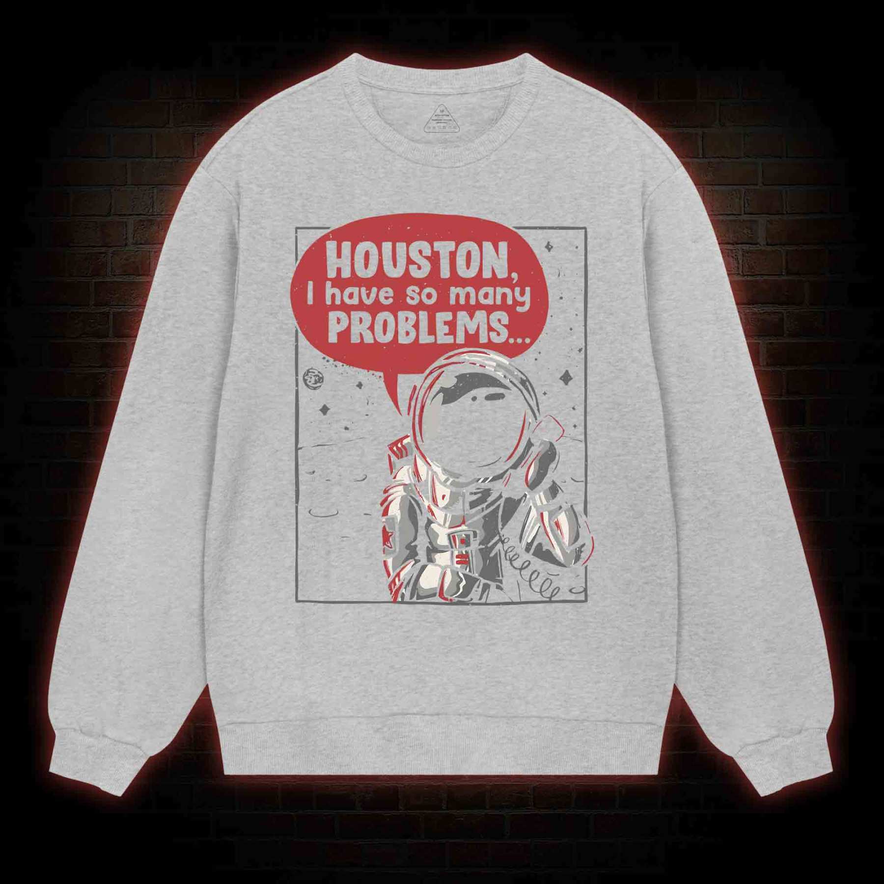 Houston I Have So Many Problems Sweatshirt