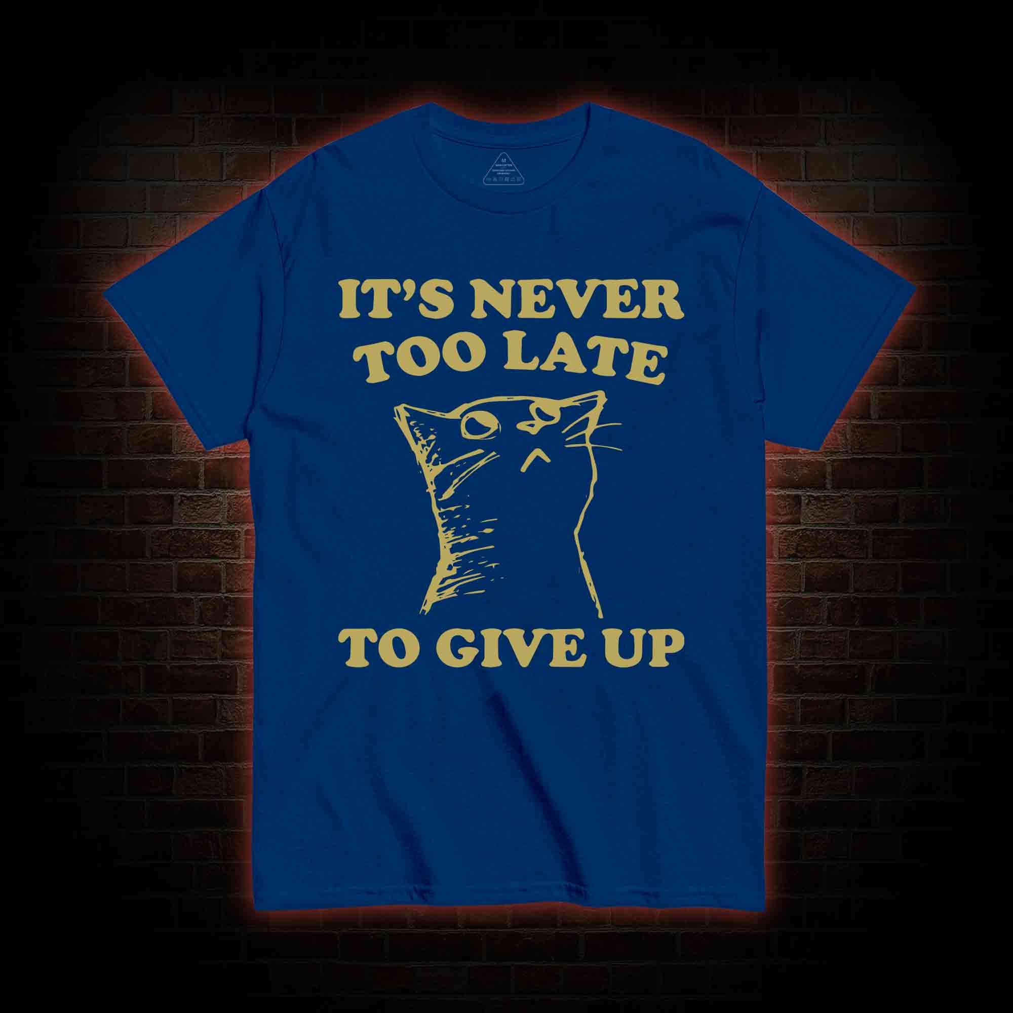 It's Never Too Late To Give Up T-shirt