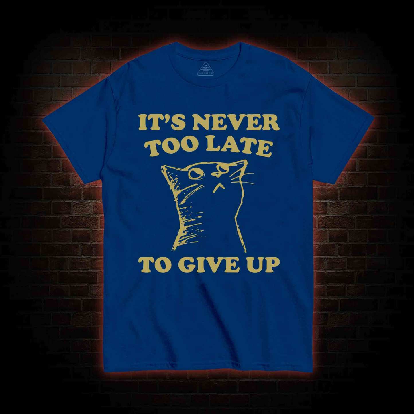 It's Never Too Late To Give Up T-shirt