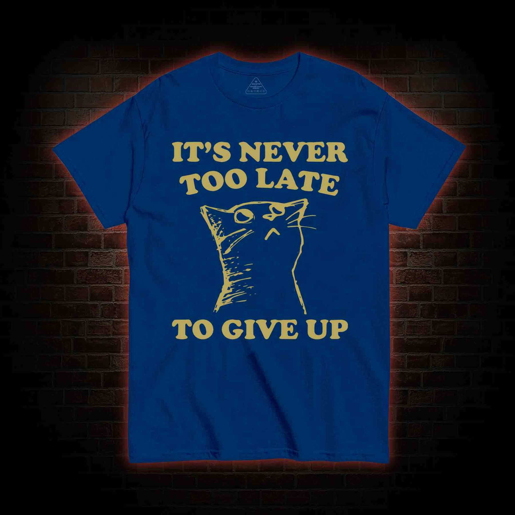 It's Never Too Late To Give Up T-shirt
