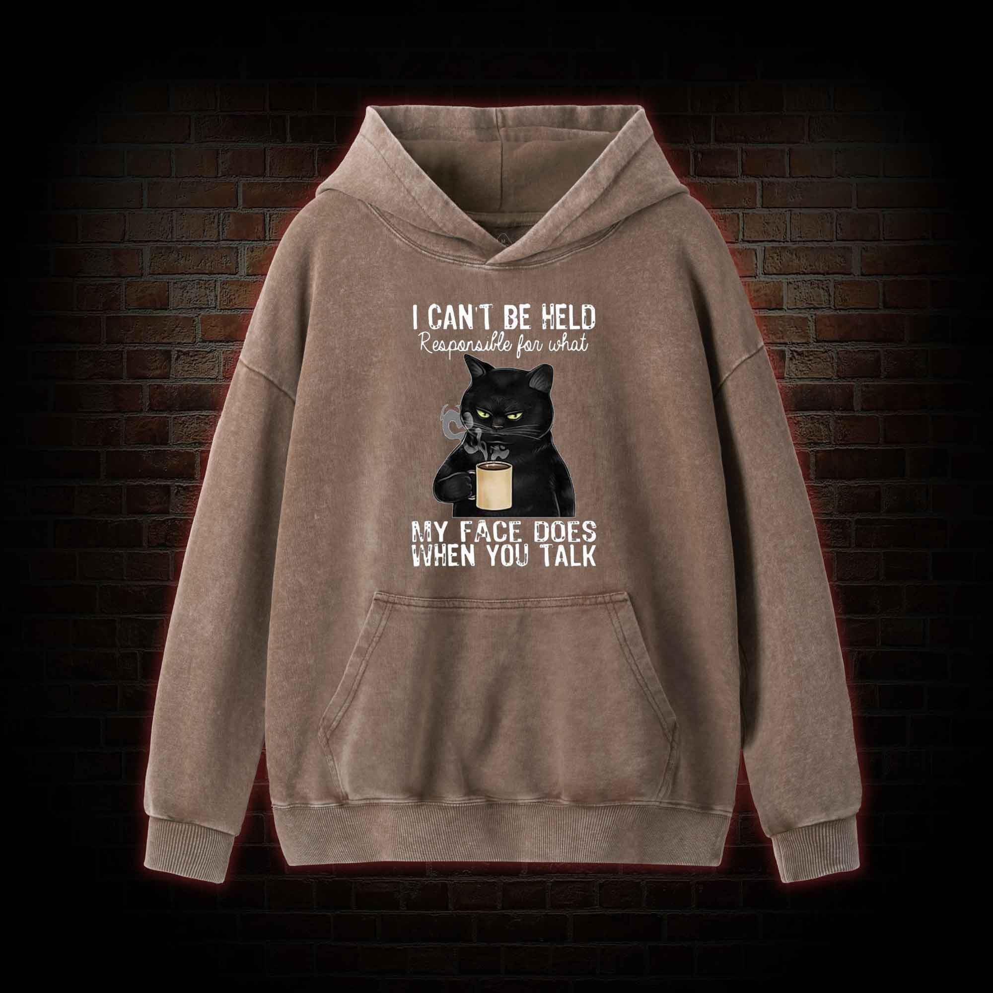 I Can’t Be Held Responsible For What My Face Does Washed Hoodie
