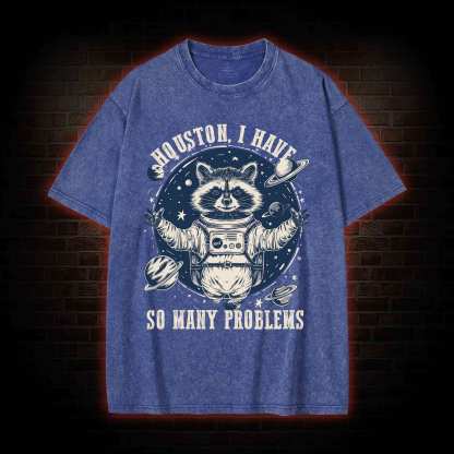 Houston I Have So Many Problems Raccoon Washed T-shirt