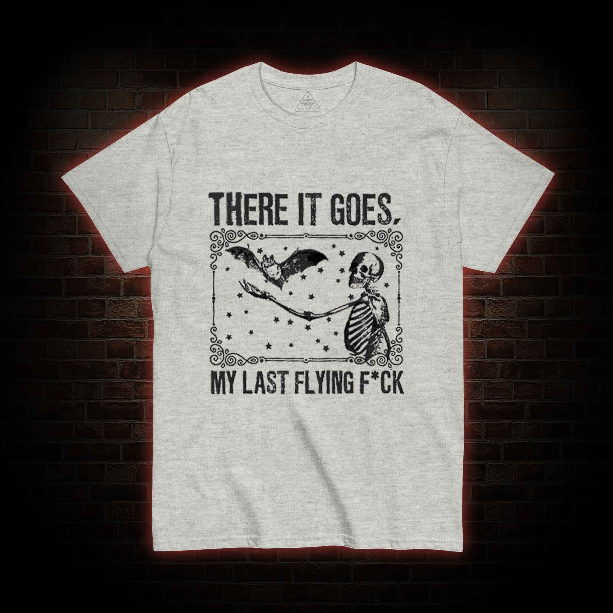 There It Goes, My Last Flying F*ck T-shirt