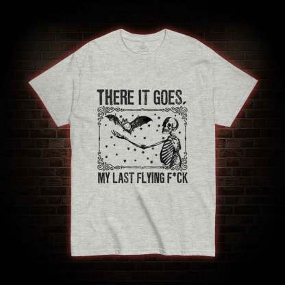 There It Goes, My Last Flying F*ck T-shirt