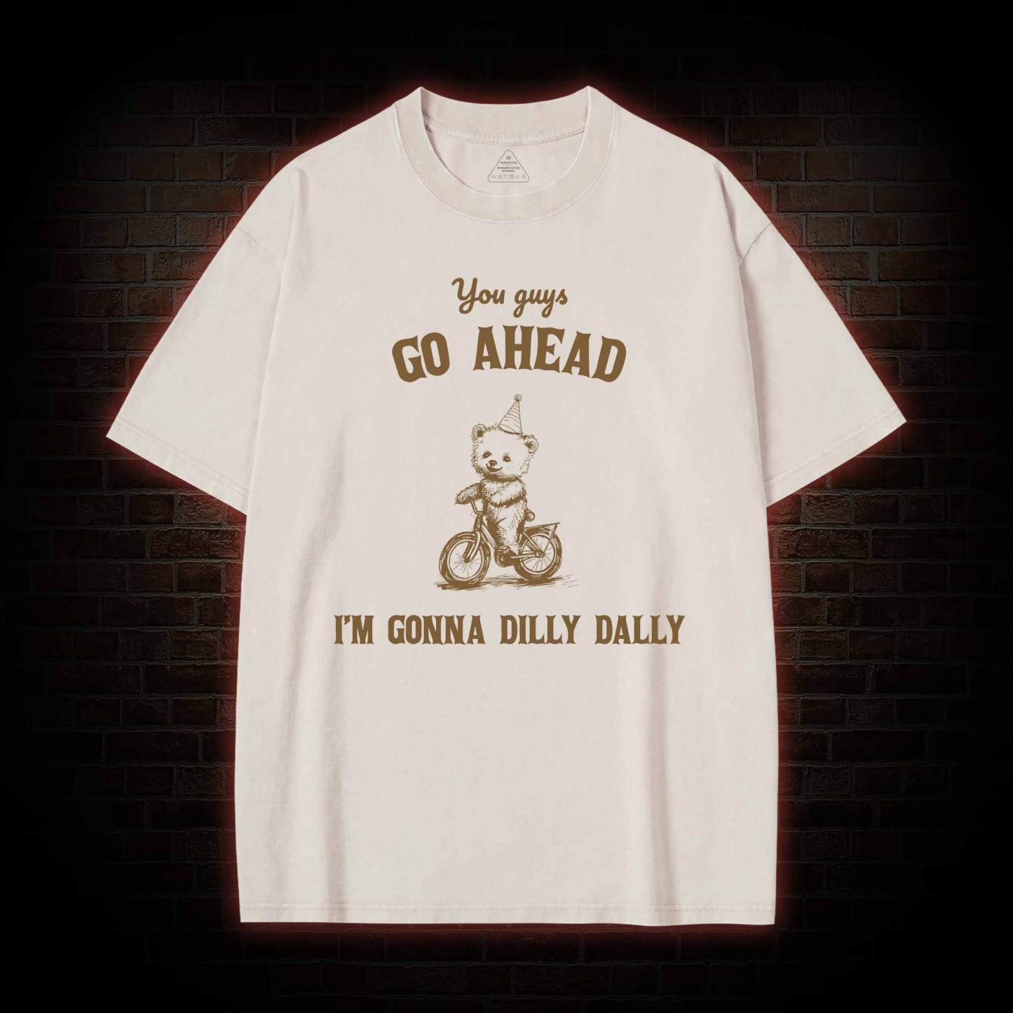 Go Ahead I Am Gonna Dilly Dally Washed T-shirt