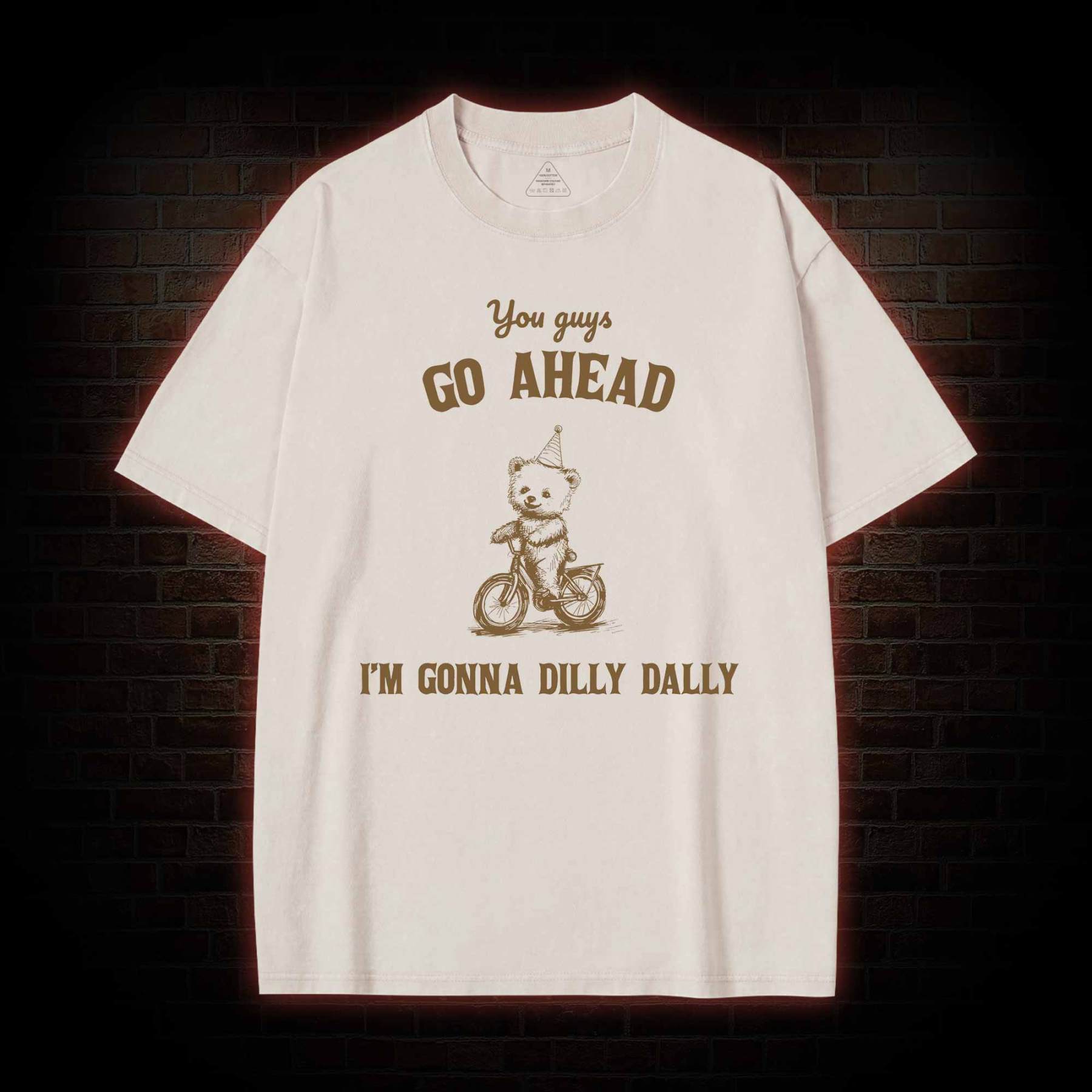 Go Ahead I Am Gonna Dilly Dally Washed T-shirt