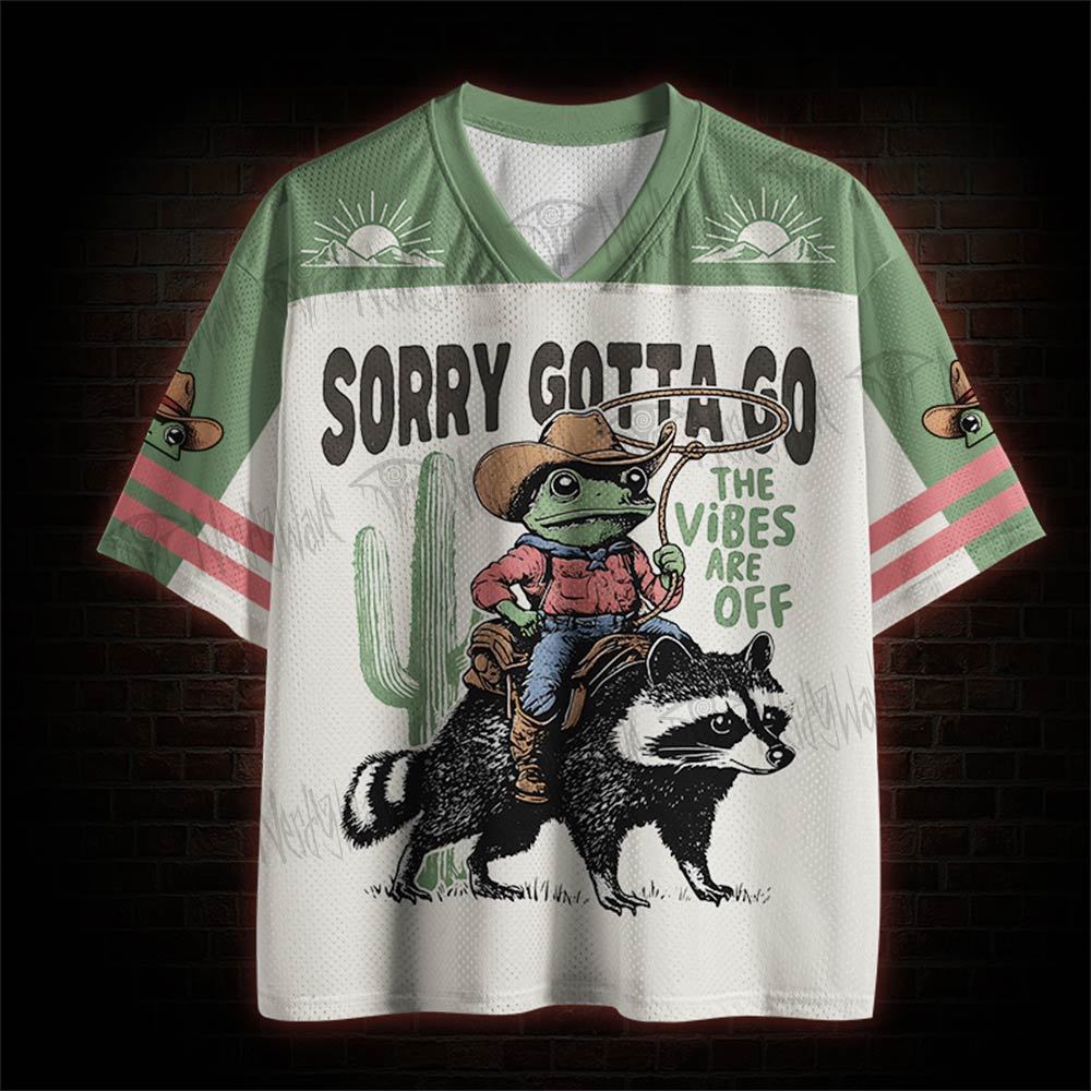 Sorry Gotta Go The Vibe Are Off Mesh Jersey