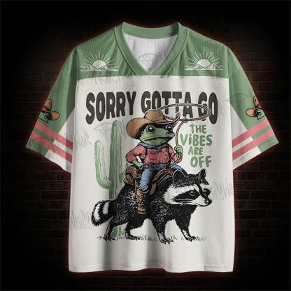 Sorry Gotta Go The Vibe Are Off Mesh Jersey