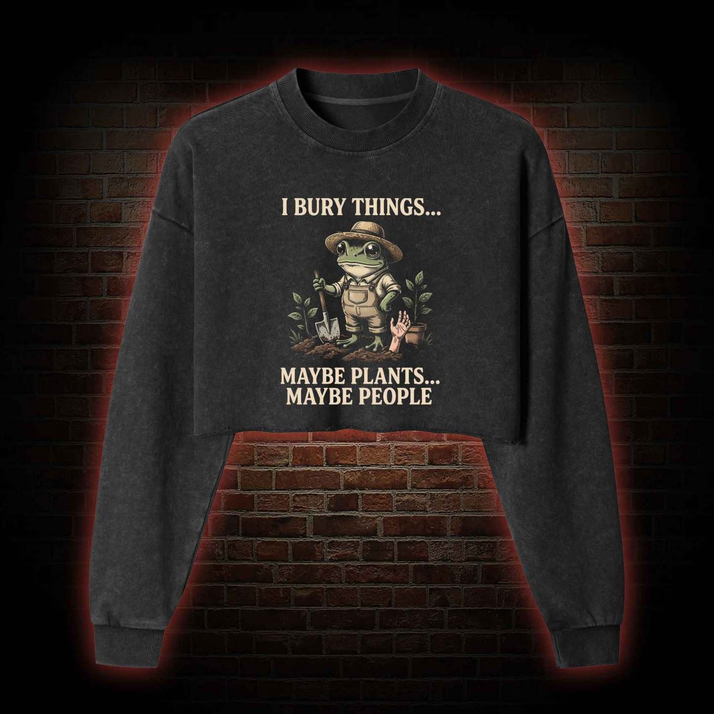 I Bury Things Maybe Plants Maybe People Washed Cropped Sweatshirts