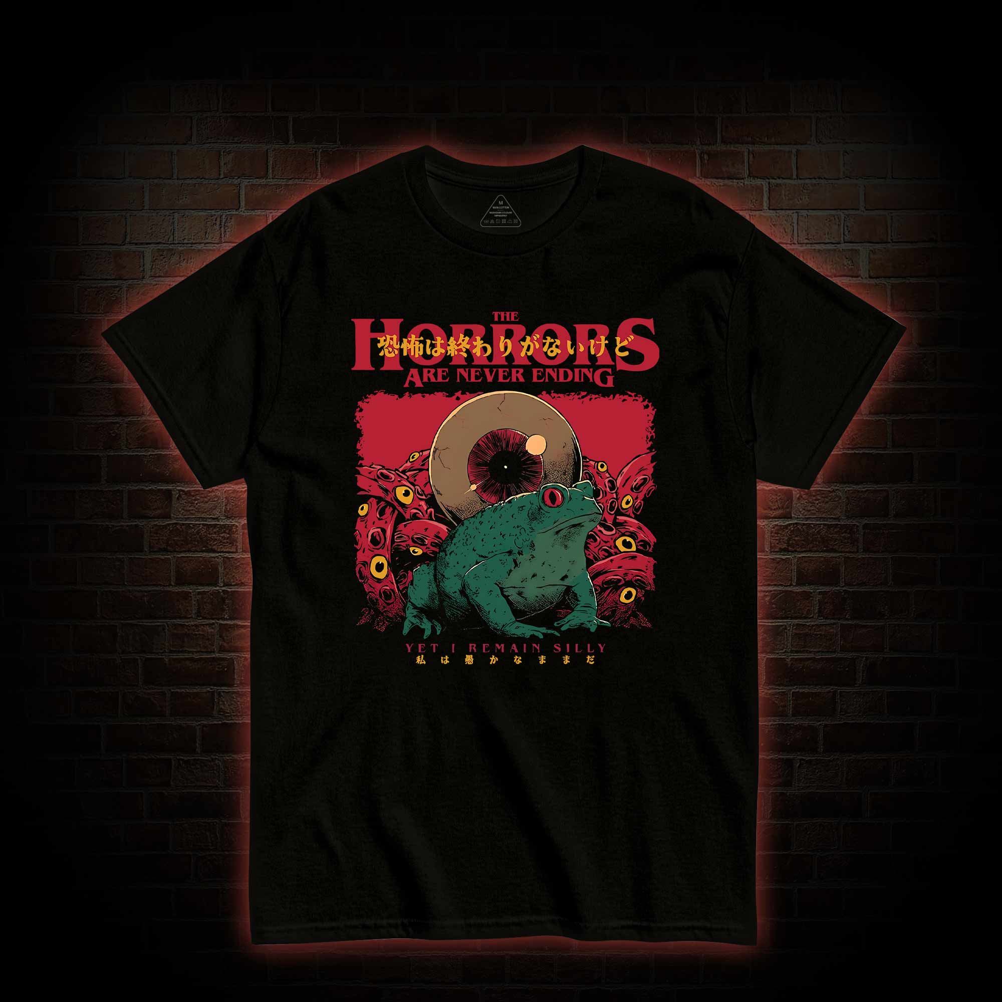 Horrors Are Never Ending Yet I remain Silly T-shirt