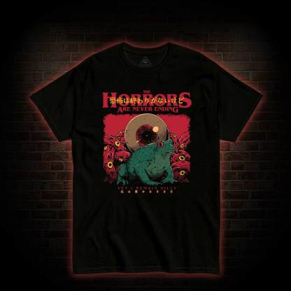 Horrors Are Never Ending Yet I remain Silly T-shirt