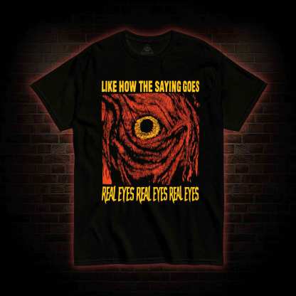 Like How The Saying Goes T-shirt