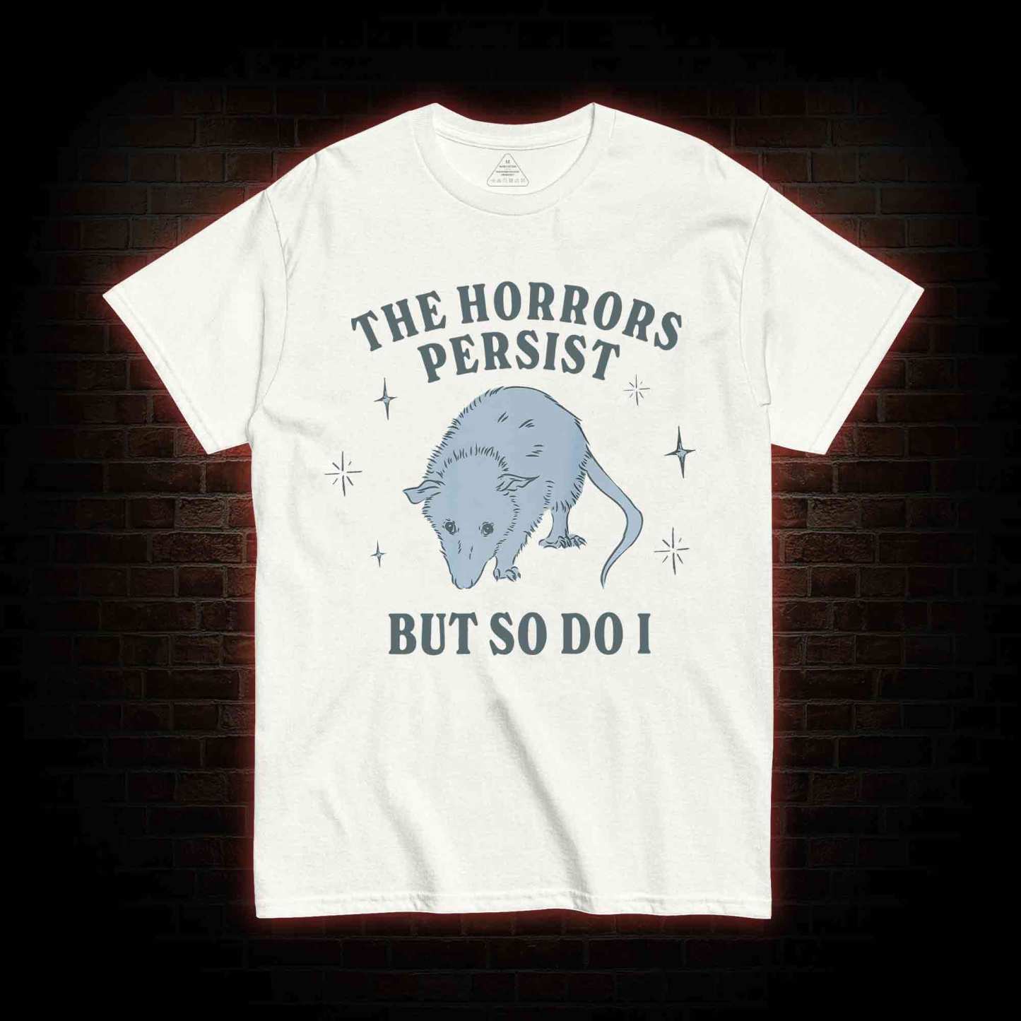 The Horrors Persist But So Do I T-shirt