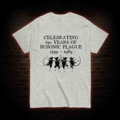 Celebrating 650 Years Of Bubonic Plague 1339-1989 T-shirt