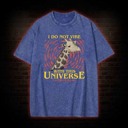 I Do Not Vibe With This Universe Giraffe Washed T-shirt