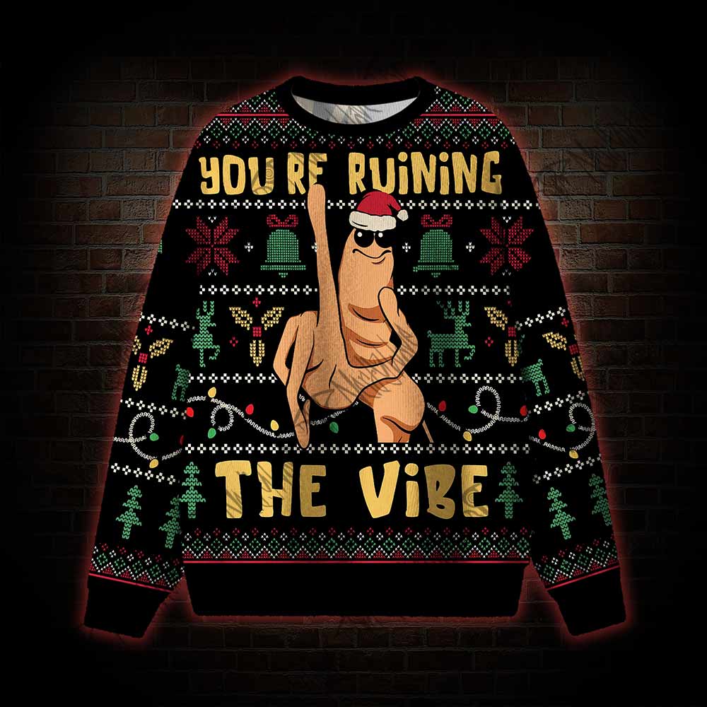 You’re Ruining The Vibe Ugly Sweatshirts