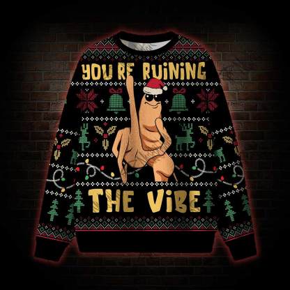 You’re Ruining The Vibe Ugly Sweatshirts