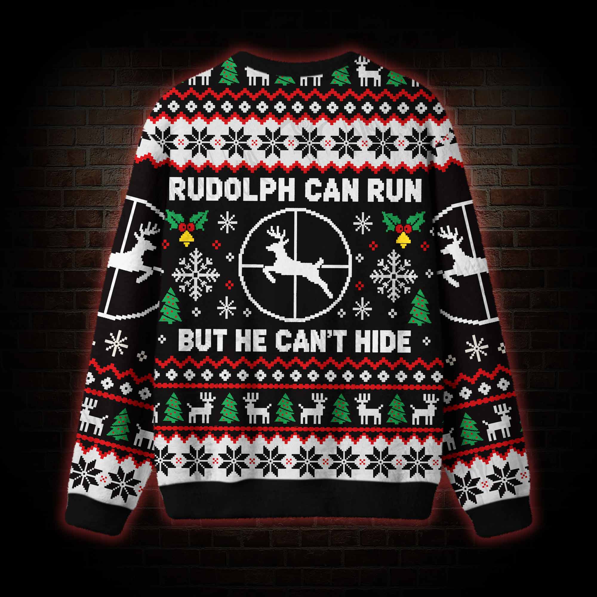 Rudolph Can Run but He Can't Hide Ugly Sweatshirts