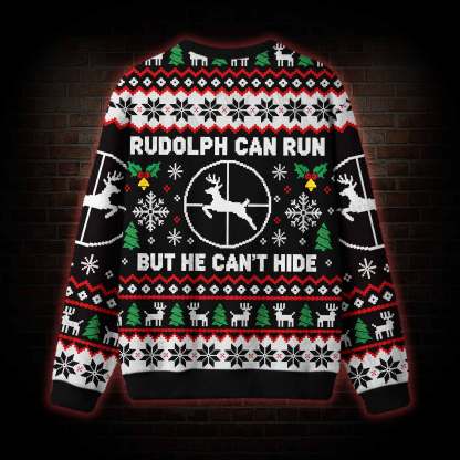 Rudolph Can Run but He Can't Hide Ugly Sweatshirts