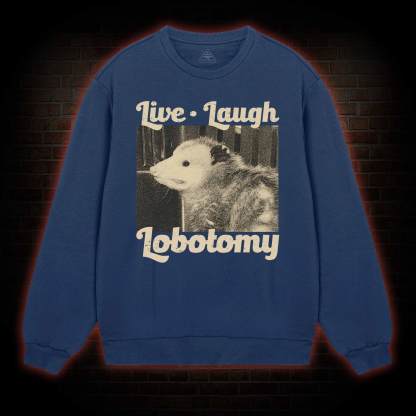 Live Laugh Lobotomy Sweatshirt