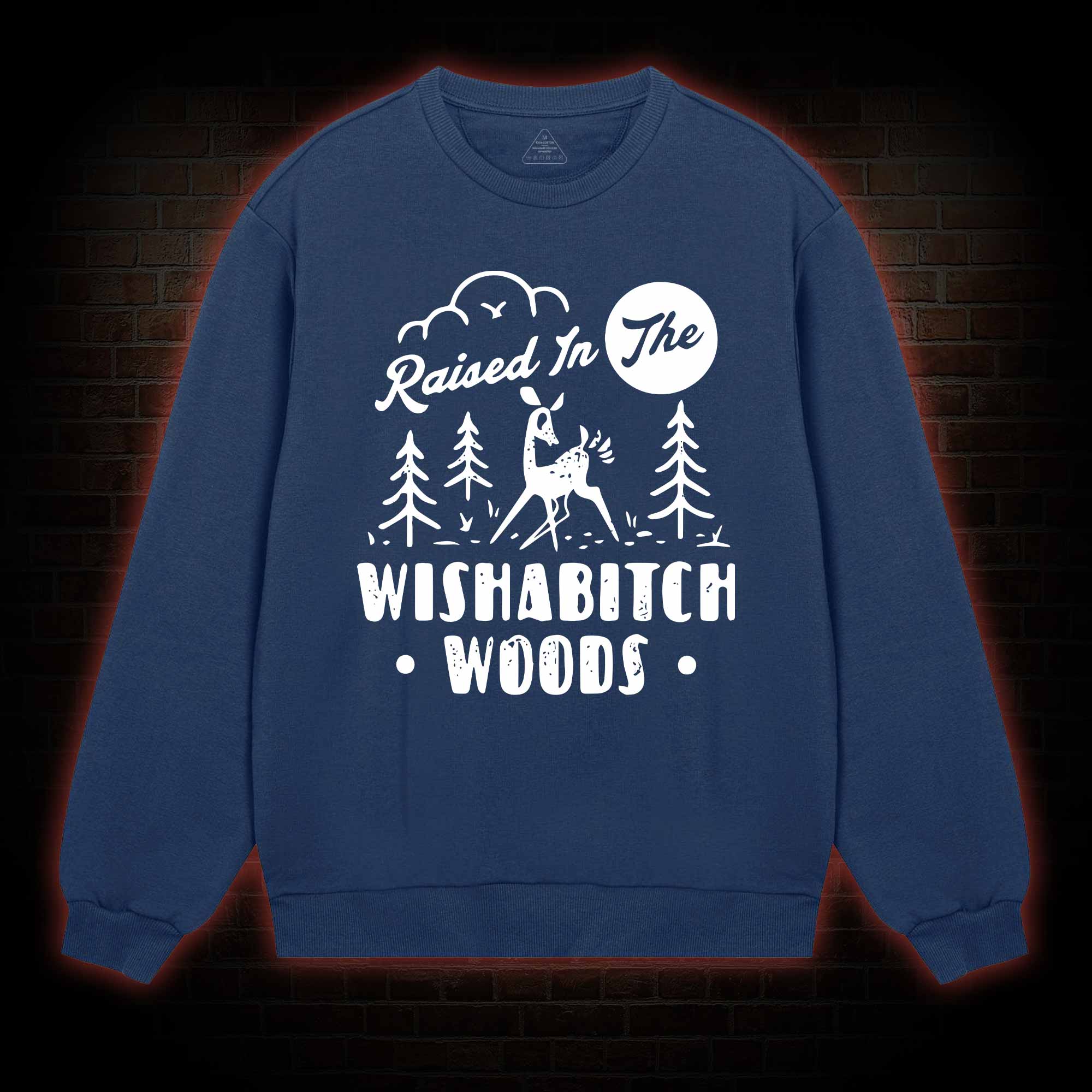 Raised In The Wishabitch Woods Sweatshirt