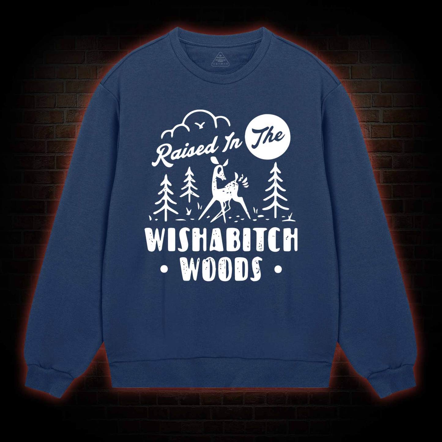 Raised In The Wishabitch Woods Sweatshirt