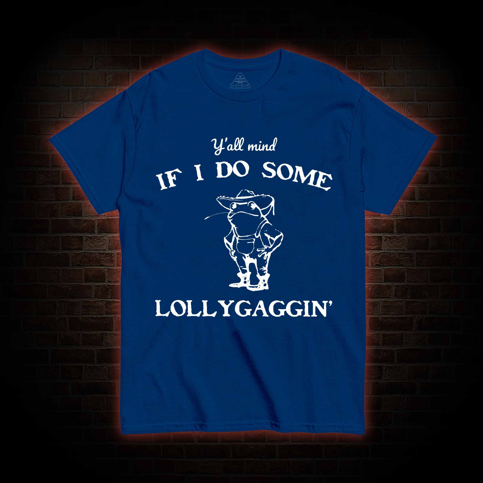 Y'all Mind if I do Some Lollygaggin' T-shirt