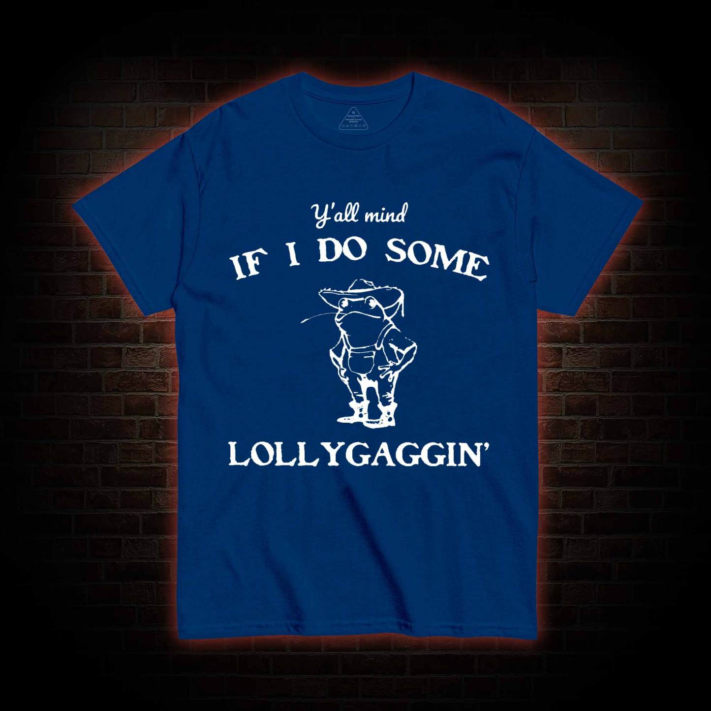 Y'all Mind if I do Some Lollygaggin' T-shirt