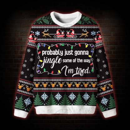 Probably Just Gonna Jingle Ugly Sweatshirts