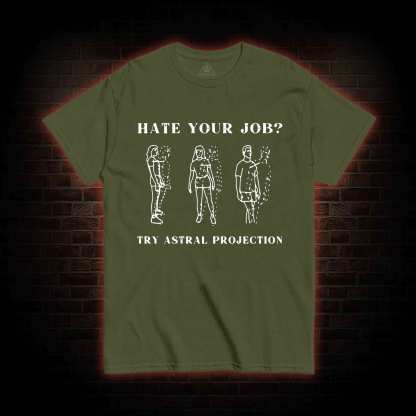 Hate Your Job Try Astral Projection T-shirt