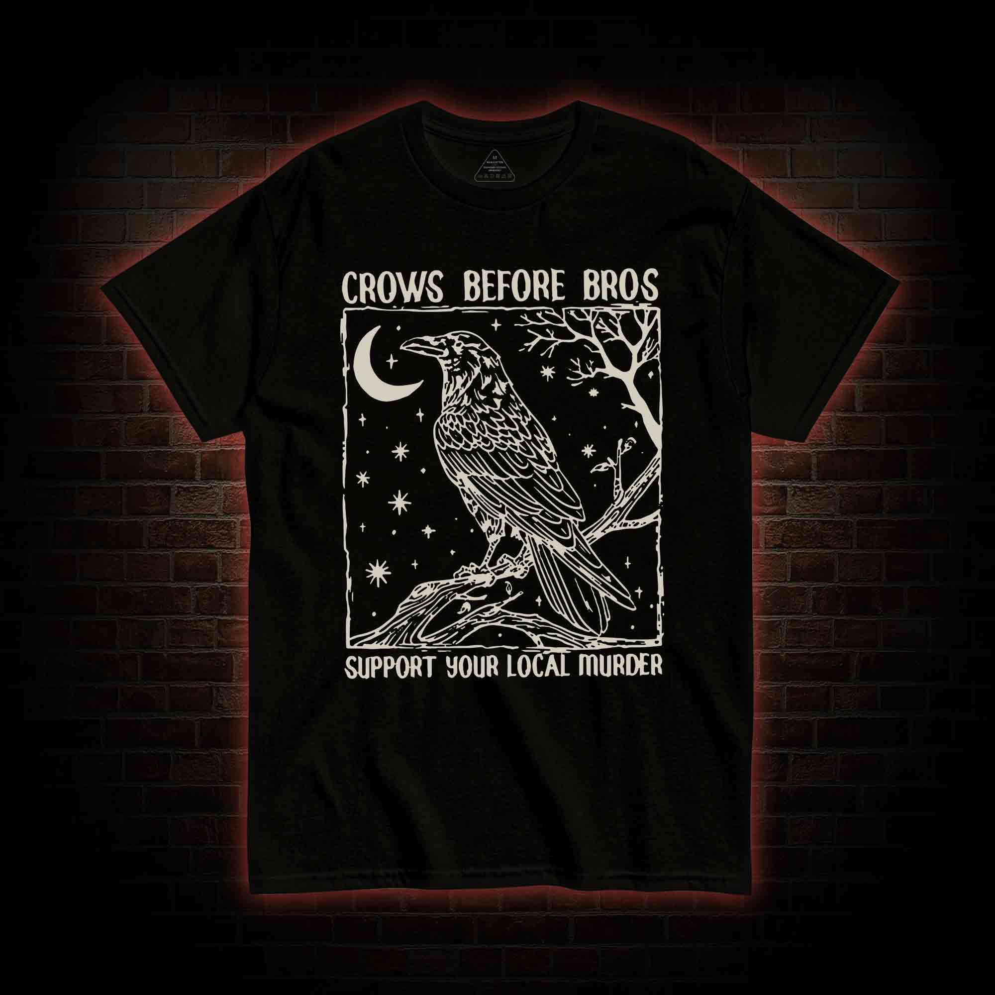 Crows Before Bros - Support Your Local Murder T-shirt
