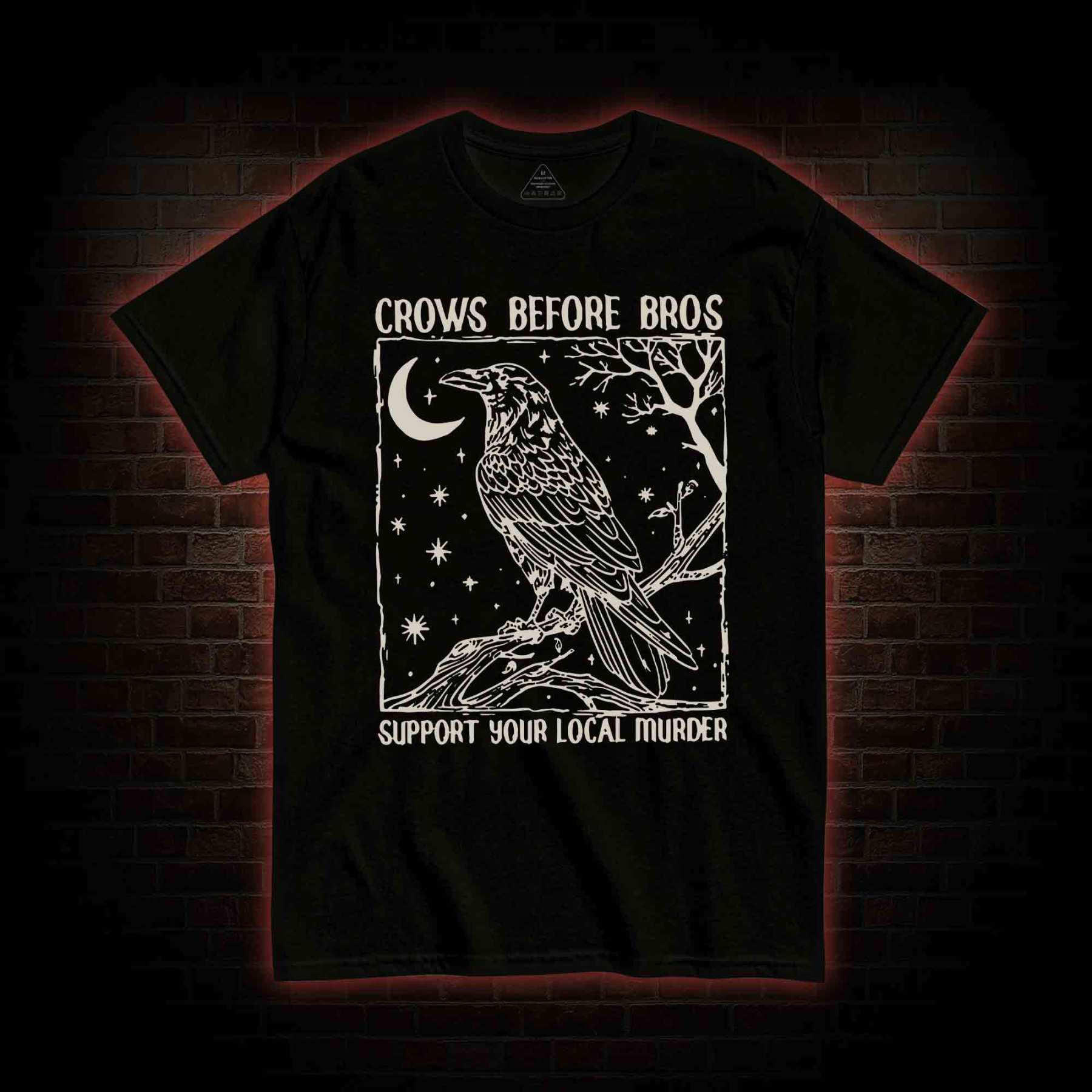 Crows Before Bros - Support Your Local Murder T-shirt