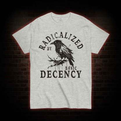Crows Radicalized by Basic Decency T-shirt